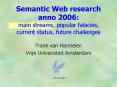 Semantic Web research anno 2006: main streams, popular falacies, current status, future challenges PowerPoint PPT Presentation