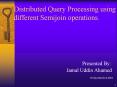 Distributed Query Processing using different Semijoin operations. PowerPoint PPT Presentation