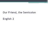 Our Friend, the Semicolon English 2