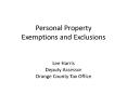 Personal Property Exemptions and Exclusions  Lee Harris Deputy Assessor Orange County Tax Office PowerPoint PPT Presentation