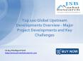 JSB Market Research: Top 100 Global Upstream Developments Overview - Major Project Developments and Key Challenges PowerPoint PPT Presentation