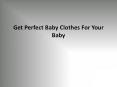 Get Perfect Baby Clothes For Your Baby PowerPoint PPT Presentation