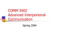 COMM 5402 Advanced Interpersonal Communication PowerPoint PPT Presentation