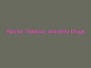Alcohol, Tobacco, and other Drugs