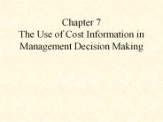 Chapter 7 The Use of Cost Information in Management Decision Making