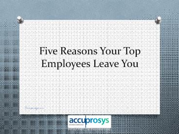 Five Reasons Your Top Employees Leave You