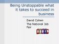 Being Unstoppable what it takes to succeed in business PowerPoint PPT Presentation