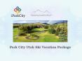 Park City Utah Ski Vacation Package PowerPoint PPT Presentation