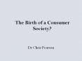 The Birth of a Consumer Society? PowerPoint PPT Presentation