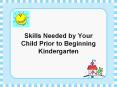 Skills Needed by Your Child Prior to Beginning Kindergarten PowerPoint PPT Presentation