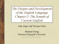 The Origins and Development of the English Language Chapter 2: The Sounds of Current English PowerPoint PPT Presentation