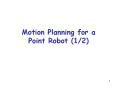 Motion Planning for a Point Robot (1/2) PowerPoint PPT Presentation