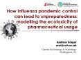 How influenza pandemic control can lead to unpreparedness: modelling the ecotoxicity of pharmaceutical usage PowerPoint PPT Presentation