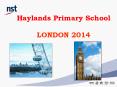 Haylands Primary School  LONDON 2014 PowerPoint PPT Presentation