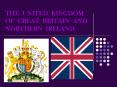 THE UNITED KINGDOM OF GREAT BRITAIN AND NORTHERN IRELAND PowerPoint PPT Presentation