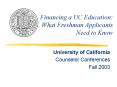 Financing a UC Education: What Freshman Applicants Need to Know PowerPoint PPT Presentation