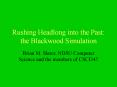 Rushing Headlong into the Past: the Blackwood Simulation PowerPoint PPT Presentation