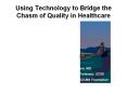 Using Technology to Bridge the Chasm of Quality in Healthcare PowerPoint PPT Presentation