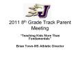 2011 8th Grade Track Parent Meeting PowerPoint PPT Presentation