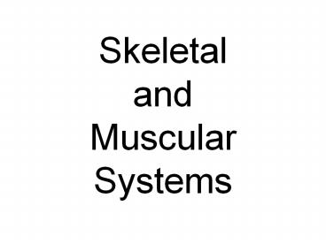 Skeletal and Muscular Systems