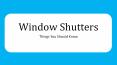 Advanatages of Having Window Shutters PowerPoint PPT Presentation