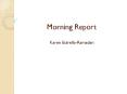 Morning Report PowerPoint PPT Presentation
