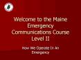 Welcome to the Maine Emergency Communications Course Level II PowerPoint PPT Presentation