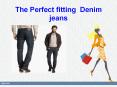 The Perfect fitting  Denim jeans