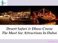 Desert Safari & Dhow Cruise The Must See Attractions In Dubai PowerPoint PPT Presentation