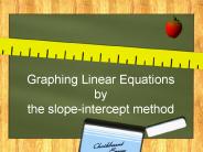 Graphing Linear Equations by the slope-intercept method