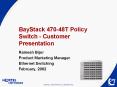 BayStack 470-48T Policy Switch - Customer Presentation PowerPoint PPT Presentation