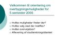 Velkommen til orientering om overbygningsmuligheder for 5.semester 2006 PowerPoint PPT Presentation