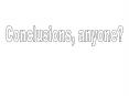 Conclusions, anyone? PowerPoint PPT Presentation