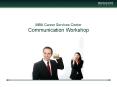 MBA Career Services Center Communication Workshop PowerPoint PPT Presentation