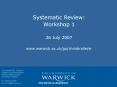 Systematic Review: Workshop 1  26 July 2007 www.warwick.ac.uk/go/chrisbridle/sr PowerPoint PPT Presentation