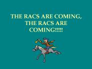 THE RACS ARE COMING, THE RACS ARE COMING!!!!!