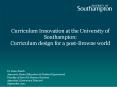 Curriculum Innovation at the University of Southampton: Curriculum design for a post-Browne world PowerPoint PPT Presentation