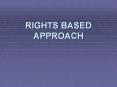 RIGHTS BASED APPROACH PowerPoint PPT Presentation