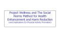 Project Wellness and The Social Norms Method for Health Enhancement and Harm Reduction (and Implications for Physical Activity Promotion) PowerPoint PPT Presentation