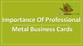 Essential elements should be put on the Metal Business cards PowerPoint PPT Presentation