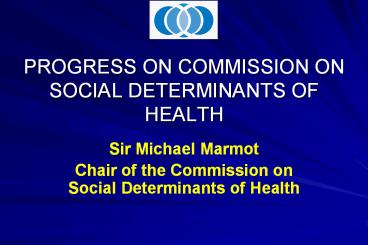PROGRESS ON COMMISSION ON SOCIAL DETERMINANTS OF HEALTH