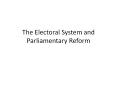 The Electoral System and Parliamentary Reform PowerPoint PPT Presentation