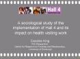 A sociological study of the implementation of Hall 4 and its impact on health visiting work PowerPoint PPT Presentation