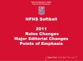 NFHS Softball 2011 Rules Changes Major Editorial Changes Points of Emphasis PowerPoint PPT Presentation