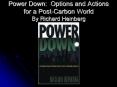 Power Down: Options and Actions for a Post-Carbon World By Richard Heinberg PowerPoint PPT Presentation