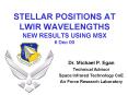 STELLAR POSITIONS AT LWIR WAVELENGTHS NEW RESULTS USING MSX 6 Dec 00 PowerPoint PPT Presentation