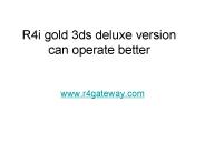 R4i gold 3ds deluxe version can operate better