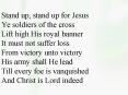 Stand up, stand up for Jesus Ye soldiers of the cross Lift high His royal banner It must not suffer loss From victory unto victory His army shall He lead Till every foe is vanquished And Christ is Lord indeed PowerPoint PPT Presentation