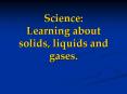 Science: Learning about solids, liquids and gases. PowerPoint PPT Presentation