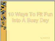 10 Ways To Fit Fun Into A Busy Day